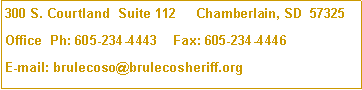 Text Box: 300 S. Courtland  Suite 112     Chamberlain, SD  57325Office  Ph: 605-234-4443    Fax: 605-234-4446E-mail: brulecoso@brulecosheriff.org