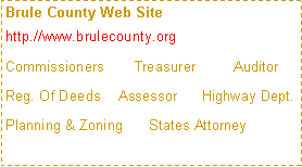Text Box: Brule County Web Sitehttp.//www.brulecounty.orgCommissioners	      Treasurer         AuditorReg. Of Deeds    Assessor      Highway Dept.Planning & Zoning      States Attorney